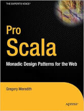 Pro Scala: Monadic Design Patterns for the Web